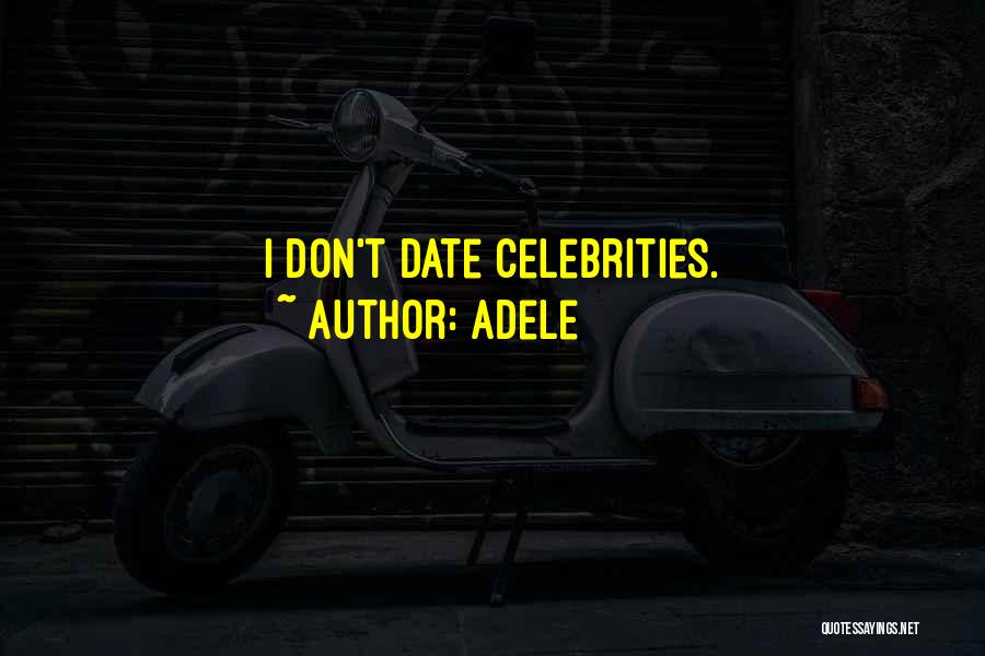 Adele Quotes: I Don't Date Celebrities.