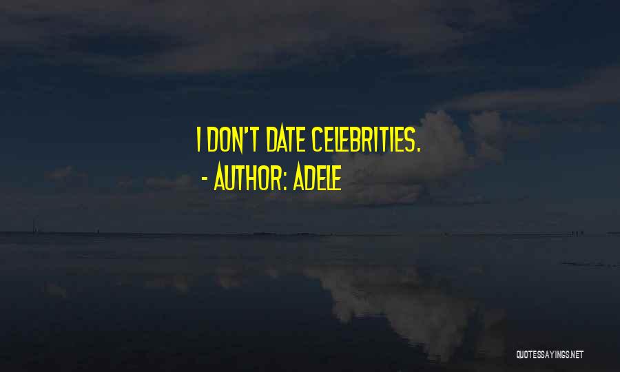 Adele Quotes: I Don't Date Celebrities.