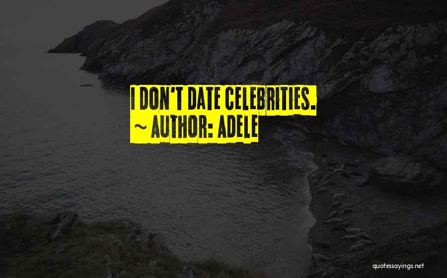 Adele Quotes: I Don't Date Celebrities.
