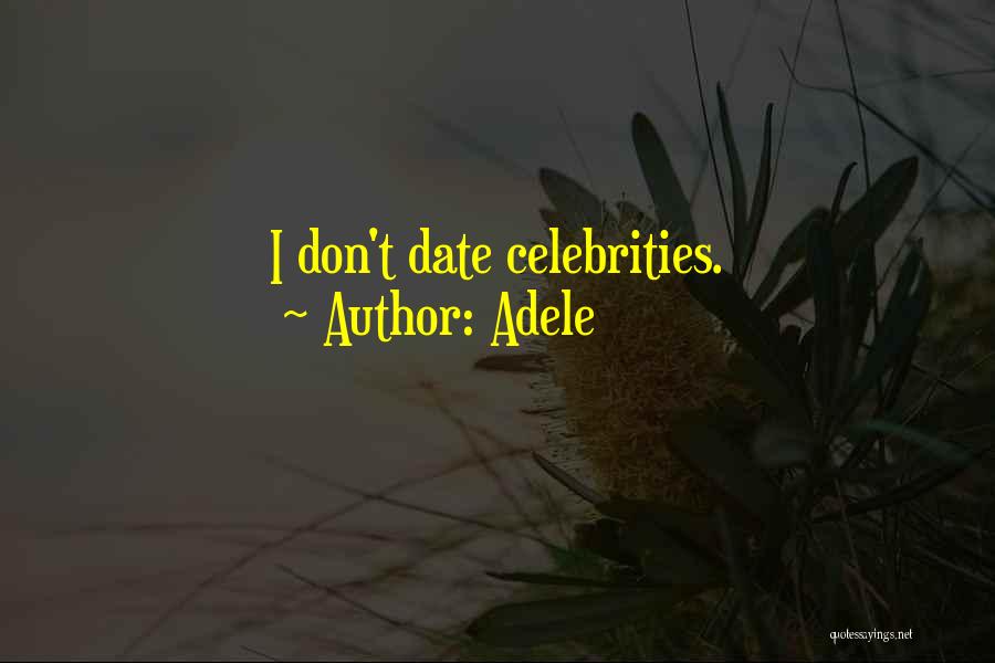 Adele Quotes: I Don't Date Celebrities.