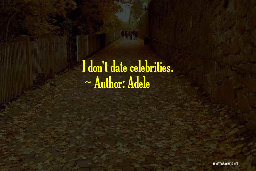 Adele Quotes: I Don't Date Celebrities.