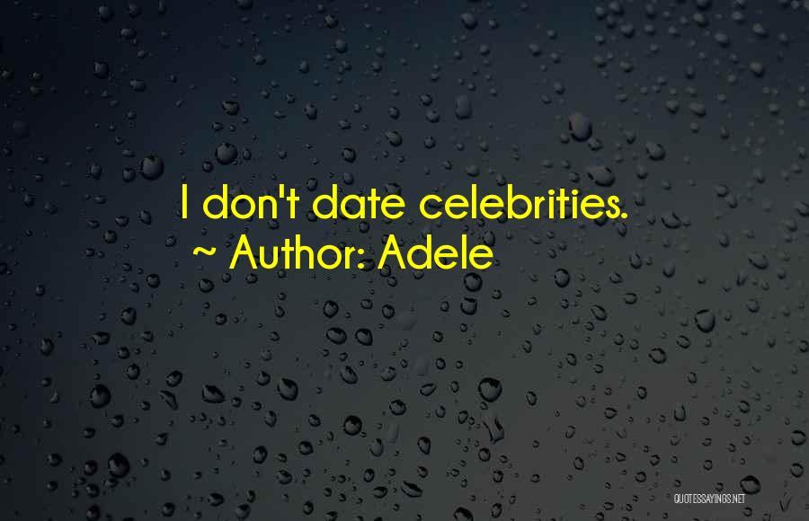 Adele Quotes: I Don't Date Celebrities.