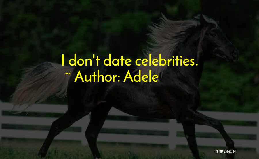 Adele Quotes: I Don't Date Celebrities.