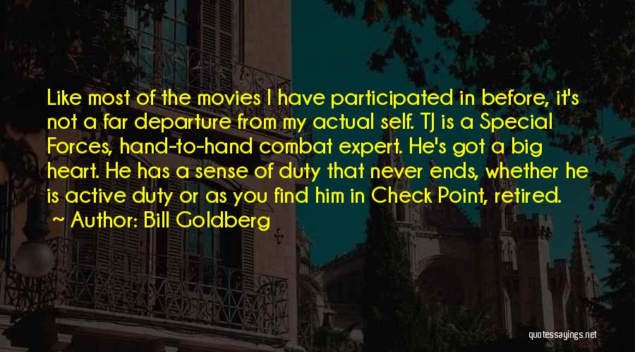 Bill Goldberg Quotes: Like Most Of The Movies I Have Participated In Before, It's Not A Far Departure From My Actual Self. Tj