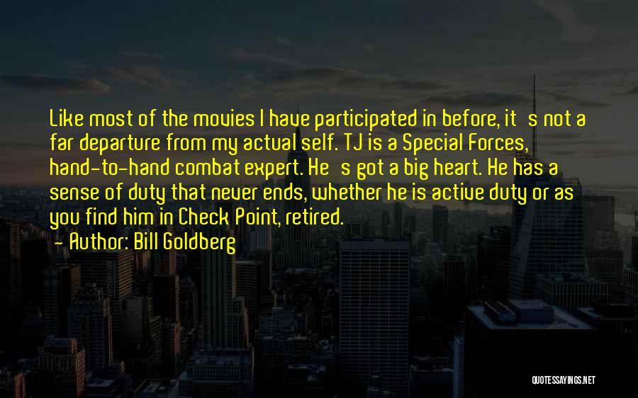 Bill Goldberg Quotes: Like Most Of The Movies I Have Participated In Before, It's Not A Far Departure From My Actual Self. Tj