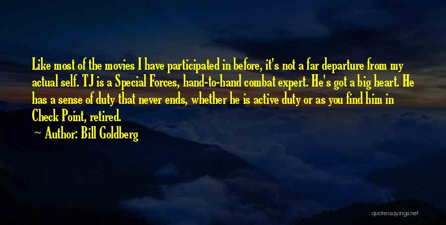 Bill Goldberg Quotes: Like Most Of The Movies I Have Participated In Before, It's Not A Far Departure From My Actual Self. Tj