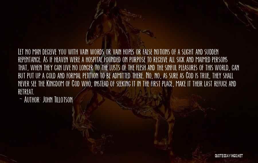 John Tillotson Quotes: Let No Man Deceive You With Vain Words Or Vain Hopes Or False Notions Of A Slight And Sudden Repentance.