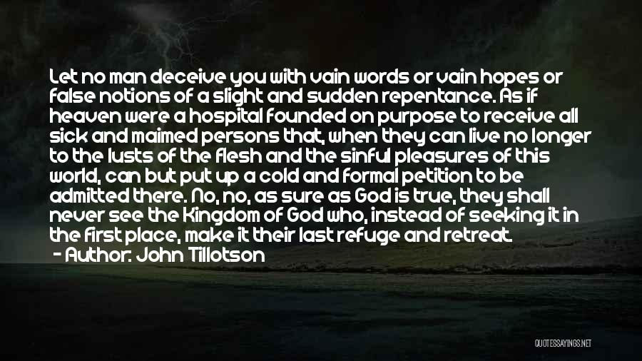 John Tillotson Quotes: Let No Man Deceive You With Vain Words Or Vain Hopes Or False Notions Of A Slight And Sudden Repentance.