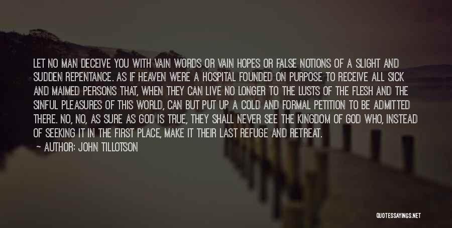 John Tillotson Quotes: Let No Man Deceive You With Vain Words Or Vain Hopes Or False Notions Of A Slight And Sudden Repentance.