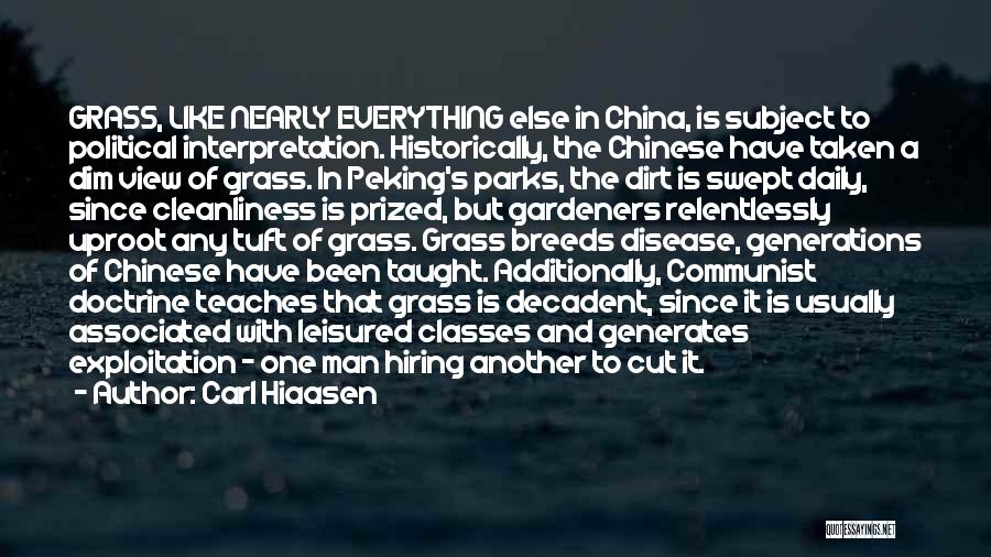 Carl Hiaasen Quotes: Grass, Like Nearly Everything Else In China, Is Subject To Political Interpretation. Historically, The Chinese Have Taken A Dim View