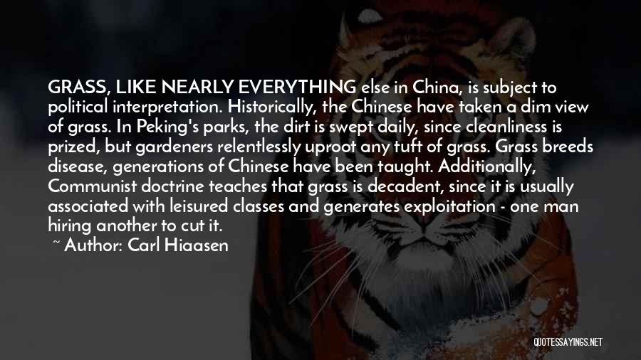 Carl Hiaasen Quotes: Grass, Like Nearly Everything Else In China, Is Subject To Political Interpretation. Historically, The Chinese Have Taken A Dim View