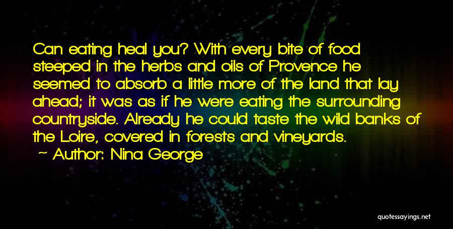 Nina George Quotes: Can Eating Heal You? With Every Bite Of Food Steeped In The Herbs And Oils Of Provence He Seemed To