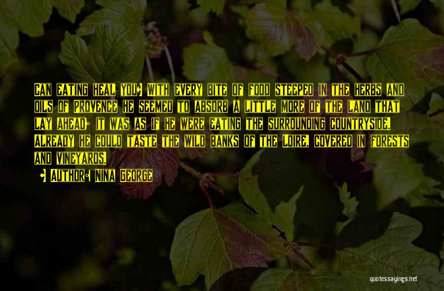 Nina George Quotes: Can Eating Heal You? With Every Bite Of Food Steeped In The Herbs And Oils Of Provence He Seemed To