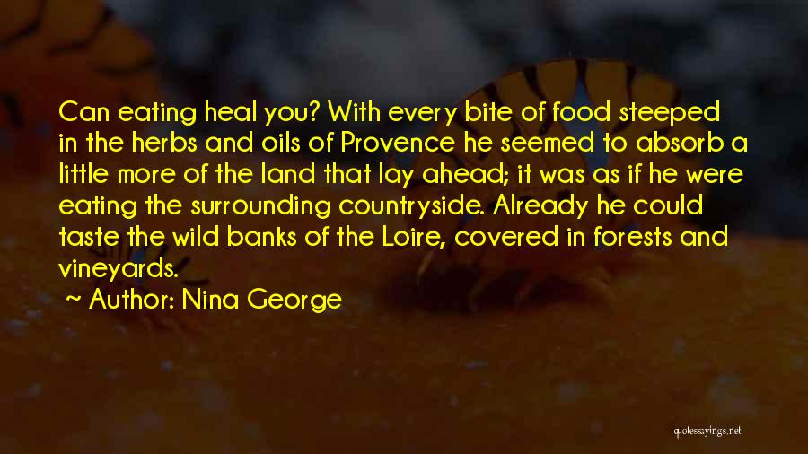 Nina George Quotes: Can Eating Heal You? With Every Bite Of Food Steeped In The Herbs And Oils Of Provence He Seemed To