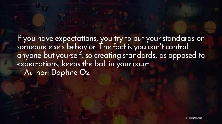 Daphne Oz Quotes: If You Have Expectations, You Try To Put Your Standards On Someone Else's Behavior. The Fact Is You Can't Control