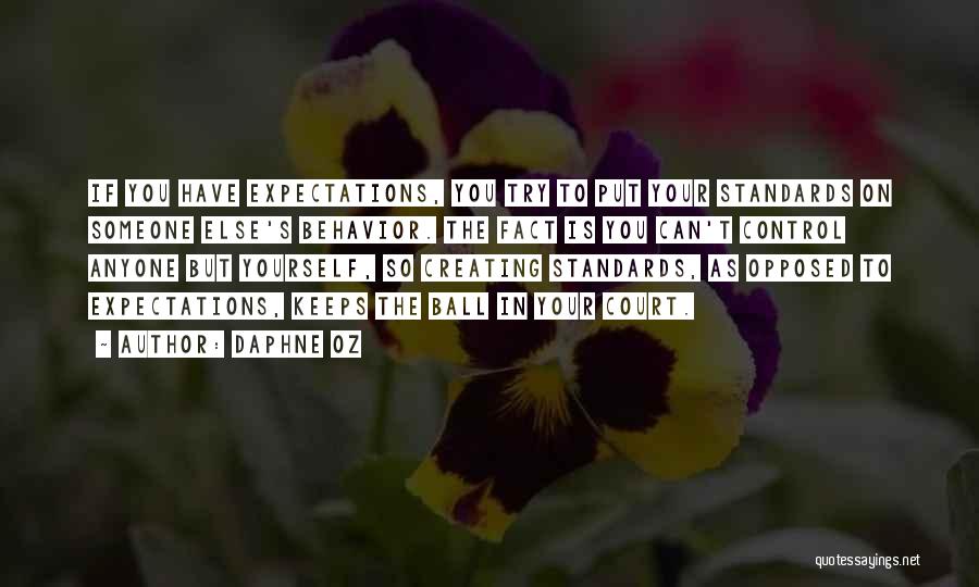 Daphne Oz Quotes: If You Have Expectations, You Try To Put Your Standards On Someone Else's Behavior. The Fact Is You Can't Control