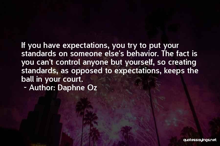 Daphne Oz Quotes: If You Have Expectations, You Try To Put Your Standards On Someone Else's Behavior. The Fact Is You Can't Control