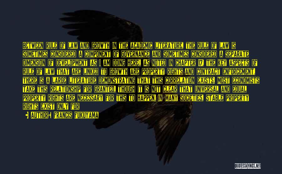 Francis Fukuyama Quotes: Between Rule Of Law And Growth In The Academic Literature, The Rule Of Law Is Sometimes Considered A Component Of
