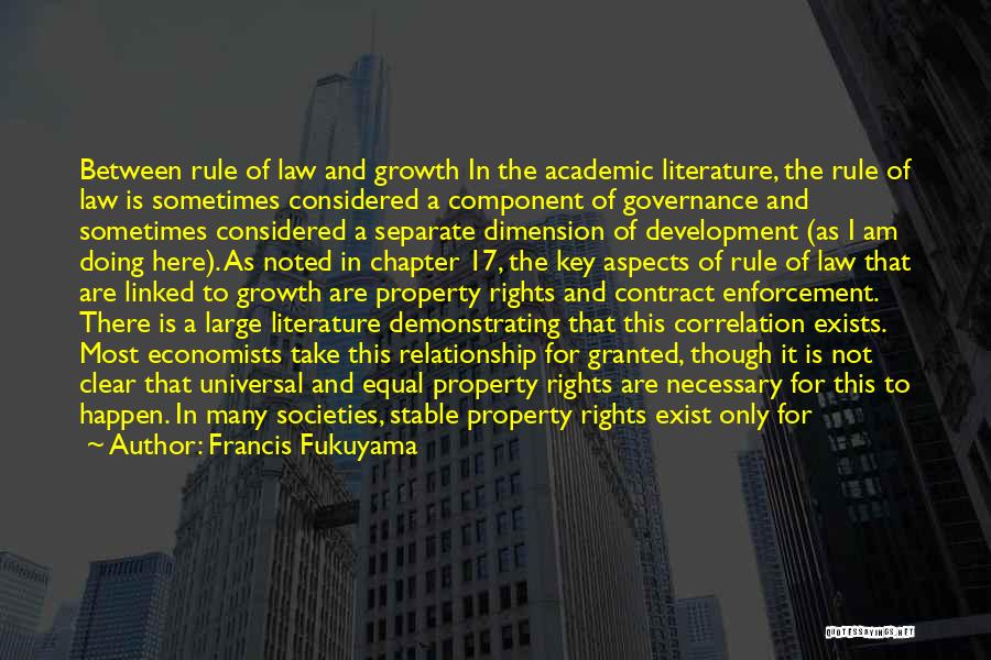 Francis Fukuyama Quotes: Between Rule Of Law And Growth In The Academic Literature, The Rule Of Law Is Sometimes Considered A Component Of