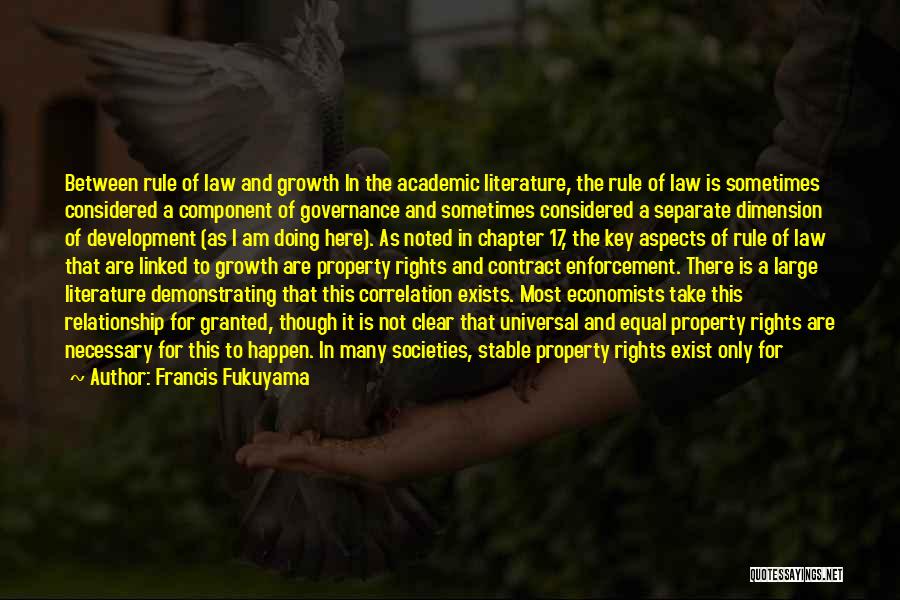 Francis Fukuyama Quotes: Between Rule Of Law And Growth In The Academic Literature, The Rule Of Law Is Sometimes Considered A Component Of