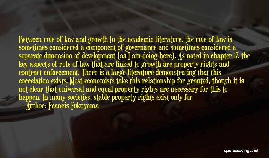 Francis Fukuyama Quotes: Between Rule Of Law And Growth In The Academic Literature, The Rule Of Law Is Sometimes Considered A Component Of