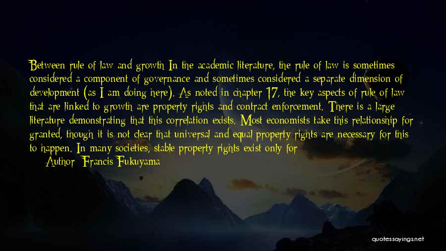 Francis Fukuyama Quotes: Between Rule Of Law And Growth In The Academic Literature, The Rule Of Law Is Sometimes Considered A Component Of