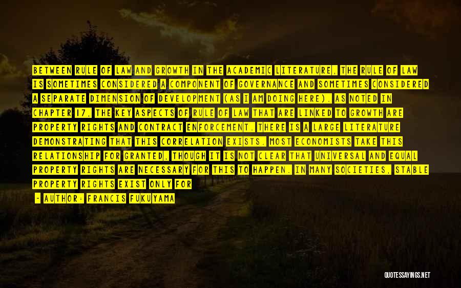 Francis Fukuyama Quotes: Between Rule Of Law And Growth In The Academic Literature, The Rule Of Law Is Sometimes Considered A Component Of