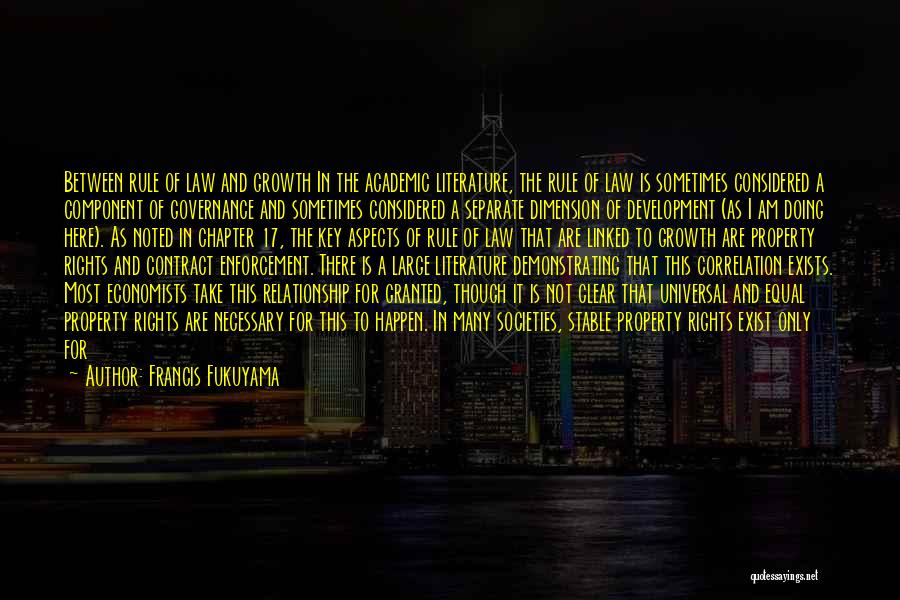 Francis Fukuyama Quotes: Between Rule Of Law And Growth In The Academic Literature, The Rule Of Law Is Sometimes Considered A Component Of