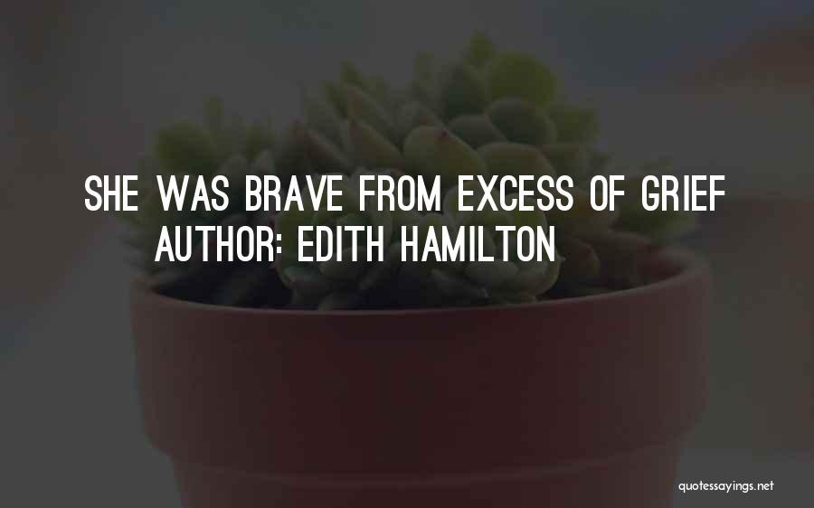 Edith Hamilton Quotes: She Was Brave From Excess Of Grief