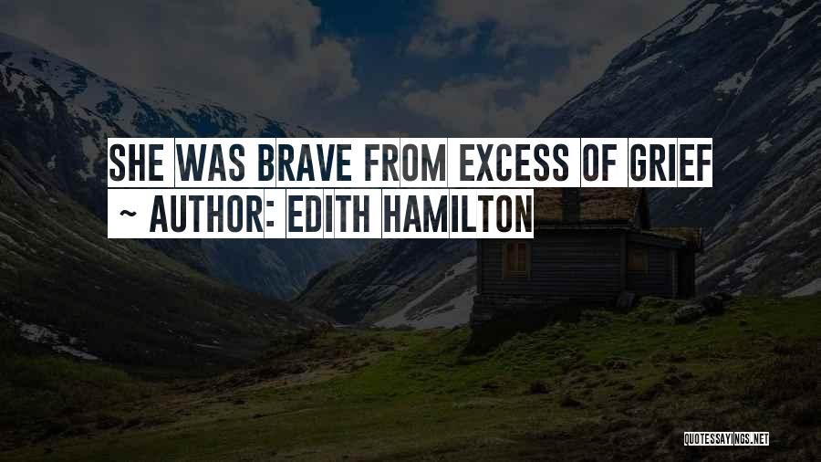 Edith Hamilton Quotes: She Was Brave From Excess Of Grief