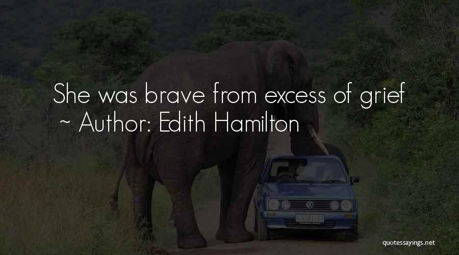 Edith Hamilton Quotes: She Was Brave From Excess Of Grief