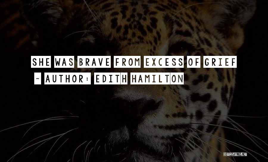 Edith Hamilton Quotes: She Was Brave From Excess Of Grief