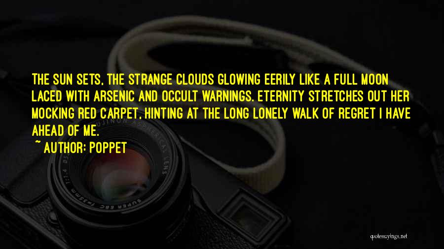 Poppet Quotes: The Sun Sets, The Strange Clouds Glowing Eerily Like A Full Moon Laced With Arsenic And Occult Warnings. Eternity Stretches