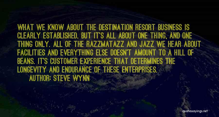 Steve Wynn Quotes: What We Know About The Destination Resort Business Is Clearly Established. But It's All About One Thing, And One Thing