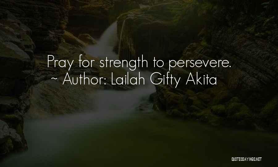 Lailah Gifty Akita Quotes: Pray For Strength To Persevere.