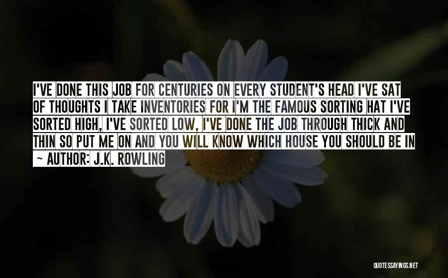 J.K. Rowling Quotes: I've Done This Job For Centuries On Every Student's Head I've Sat Of Thoughts I Take Inventories For I'm The