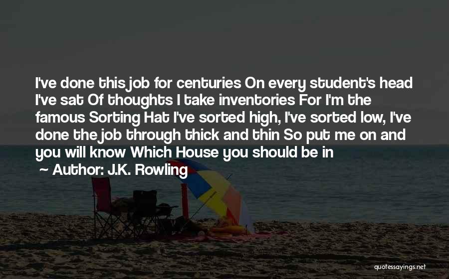 J.K. Rowling Quotes: I've Done This Job For Centuries On Every Student's Head I've Sat Of Thoughts I Take Inventories For I'm The