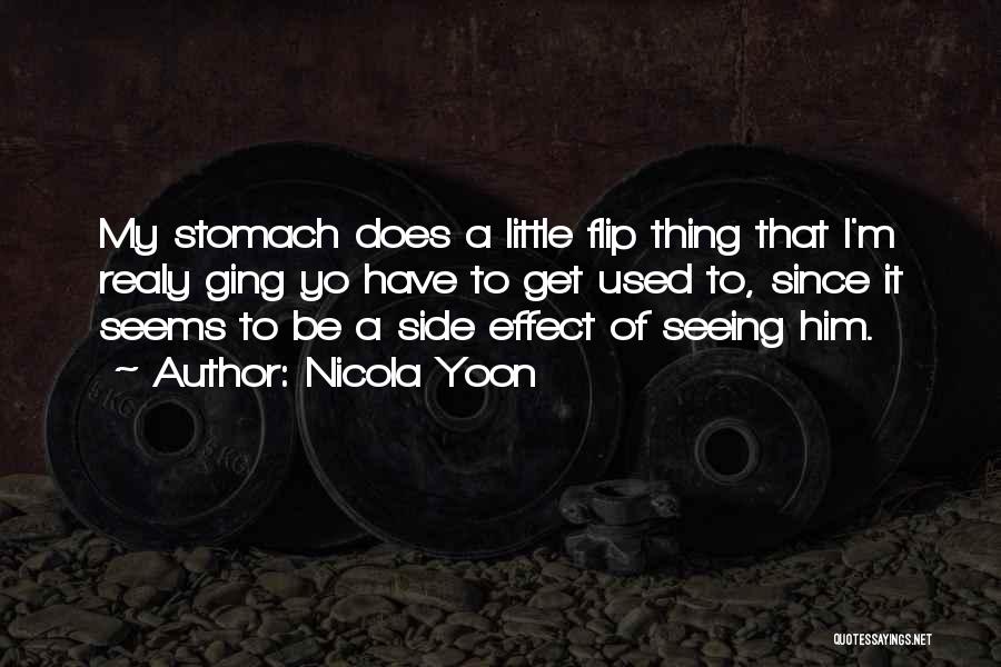 Nicola Yoon Quotes: My Stomach Does A Little Flip Thing That I'm Realy Ging Yo Have To Get Used To, Since It Seems