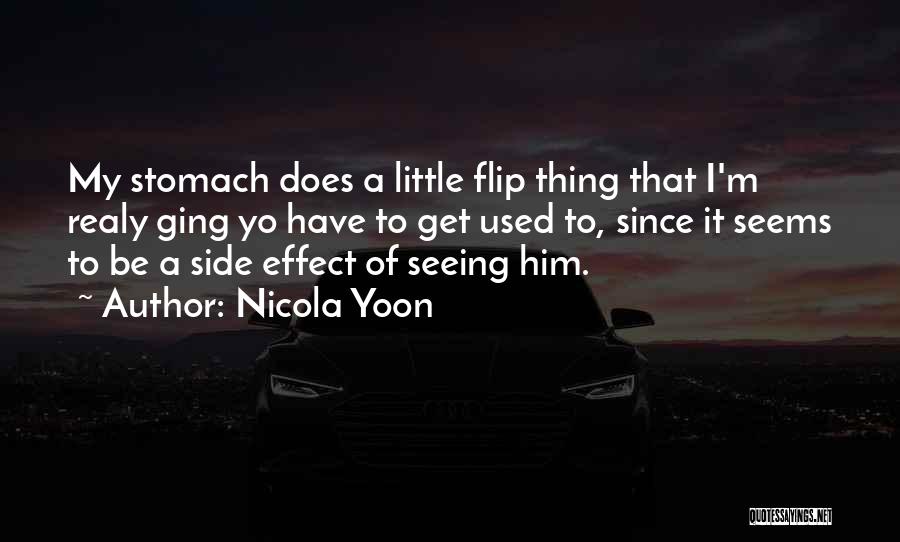 Nicola Yoon Quotes: My Stomach Does A Little Flip Thing That I'm Realy Ging Yo Have To Get Used To, Since It Seems