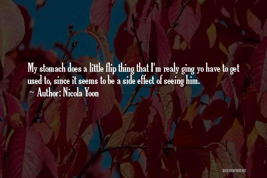 Nicola Yoon Quotes: My Stomach Does A Little Flip Thing That I'm Realy Ging Yo Have To Get Used To, Since It Seems