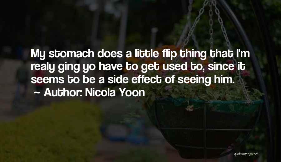 Nicola Yoon Quotes: My Stomach Does A Little Flip Thing That I'm Realy Ging Yo Have To Get Used To, Since It Seems