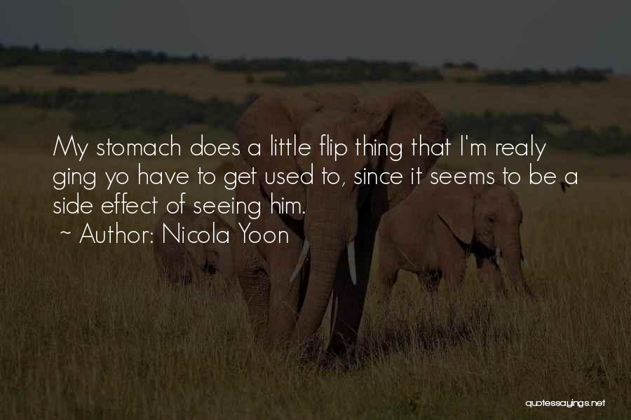 Nicola Yoon Quotes: My Stomach Does A Little Flip Thing That I'm Realy Ging Yo Have To Get Used To, Since It Seems