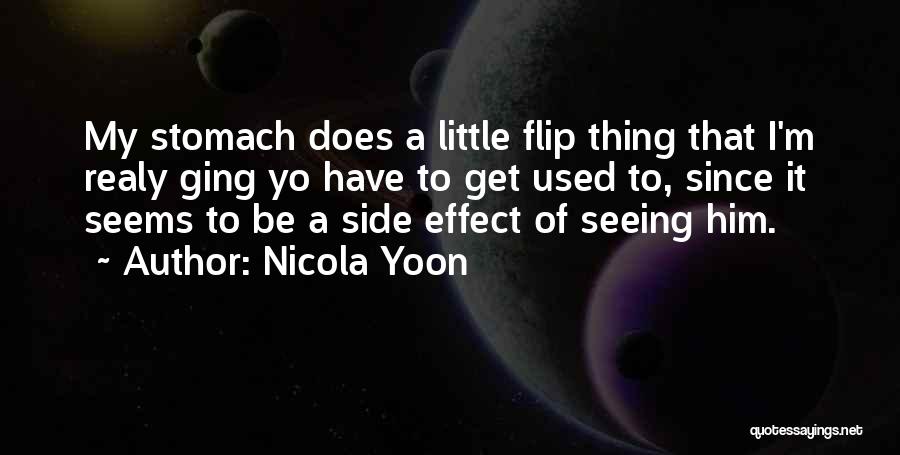 Nicola Yoon Quotes: My Stomach Does A Little Flip Thing That I'm Realy Ging Yo Have To Get Used To, Since It Seems