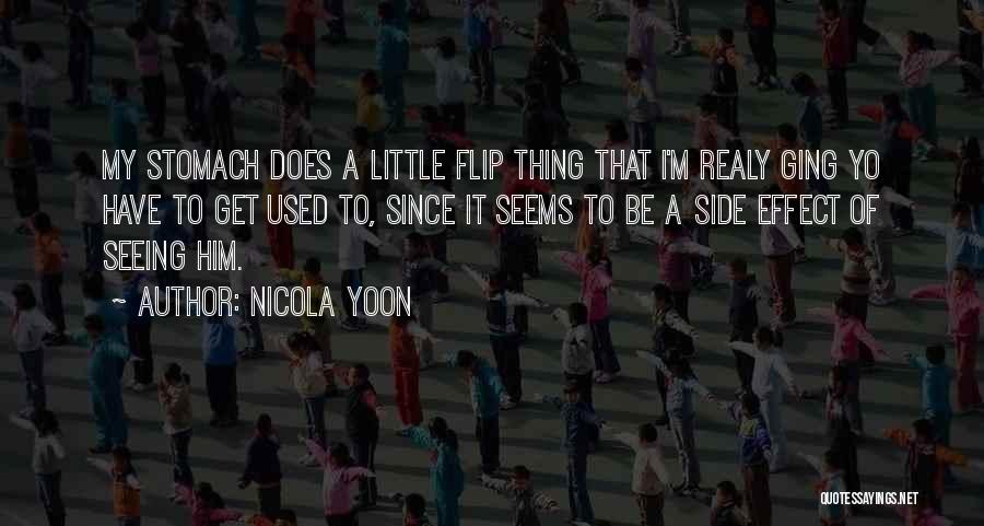 Nicola Yoon Quotes: My Stomach Does A Little Flip Thing That I'm Realy Ging Yo Have To Get Used To, Since It Seems