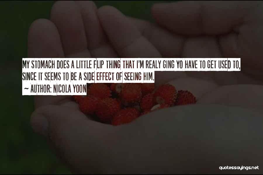 Nicola Yoon Quotes: My Stomach Does A Little Flip Thing That I'm Realy Ging Yo Have To Get Used To, Since It Seems