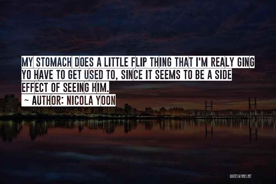 Nicola Yoon Quotes: My Stomach Does A Little Flip Thing That I'm Realy Ging Yo Have To Get Used To, Since It Seems