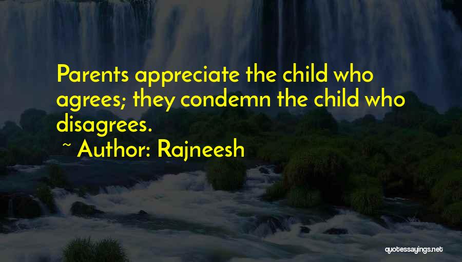 Rajneesh Quotes: Parents Appreciate The Child Who Agrees; They Condemn The Child Who Disagrees.