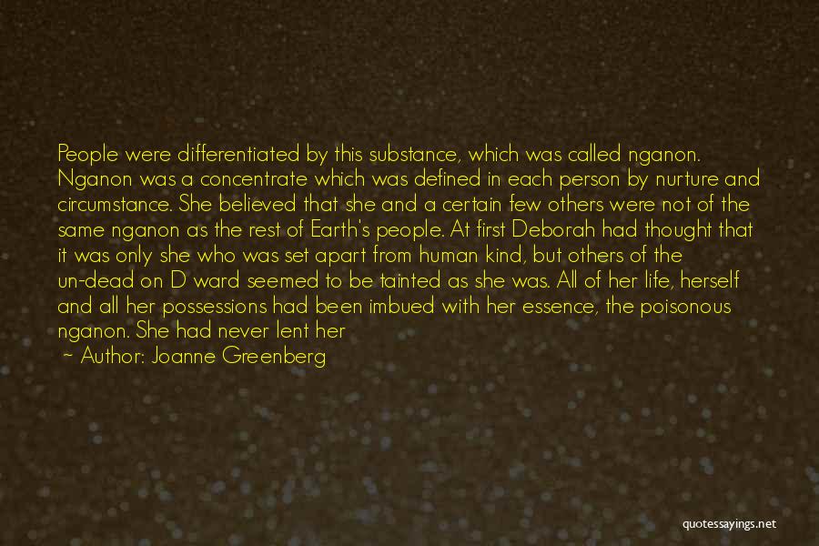 Joanne Greenberg Quotes: People Were Differentiated By This Substance, Which Was Called Nganon. Nganon Was A Concentrate Which Was Defined In Each Person