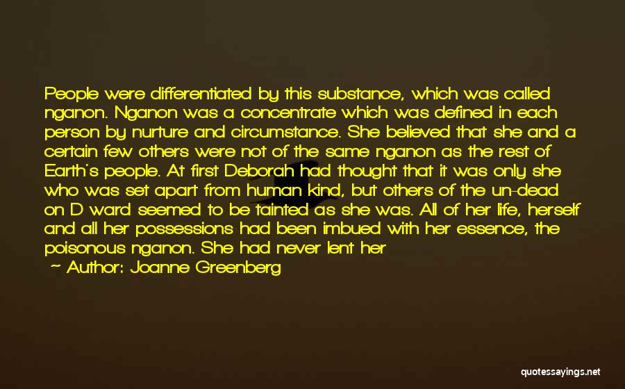 Joanne Greenberg Quotes: People Were Differentiated By This Substance, Which Was Called Nganon. Nganon Was A Concentrate Which Was Defined In Each Person