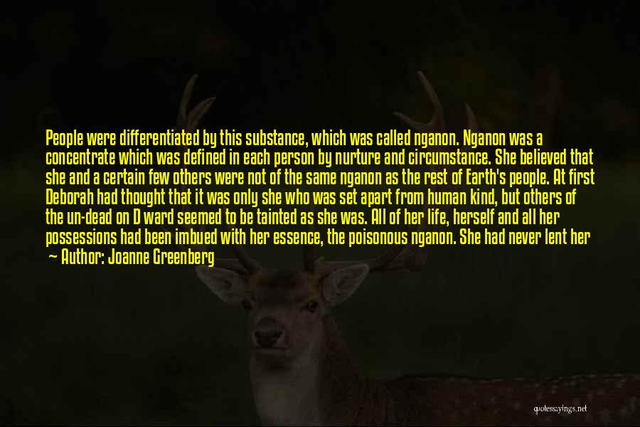 Joanne Greenberg Quotes: People Were Differentiated By This Substance, Which Was Called Nganon. Nganon Was A Concentrate Which Was Defined In Each Person